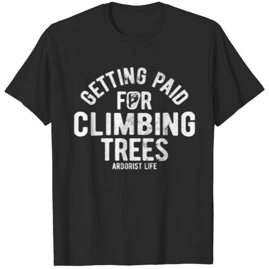 Discover Getting Paid For Climbing Trees Lumberjack T-shirt