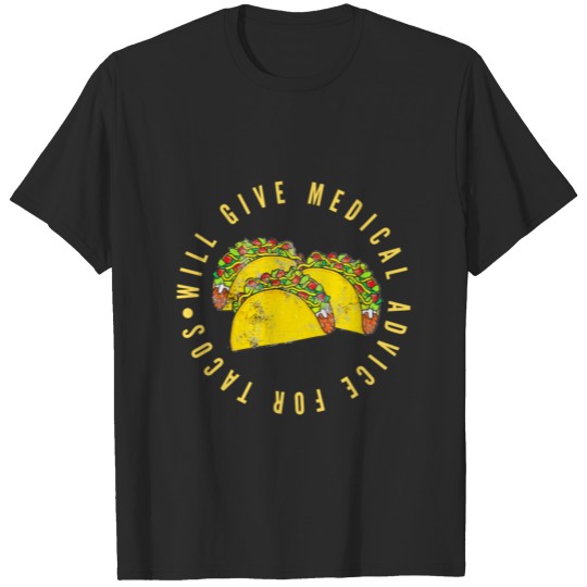 Discover Will Give Medical Advice For Tacos Funny Joke Taco T-shirt