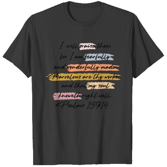 Fearfully and Wonderfully Made - Psalm 139:14 T-shirt