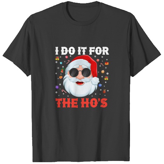 I Do It For The Ho's Funny Inappropriate Christmas T-shirt