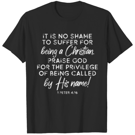 Discover 1 Peter 4 16 No Shame To Suffer For Being A Christ T-shirt