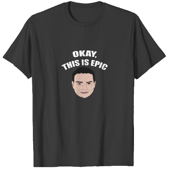 Ben Shapiro - Okay, This Is Epic Meme T-Shirt T-shirt