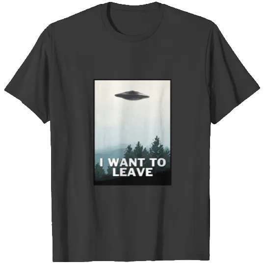 I Want To Leave T-shirt