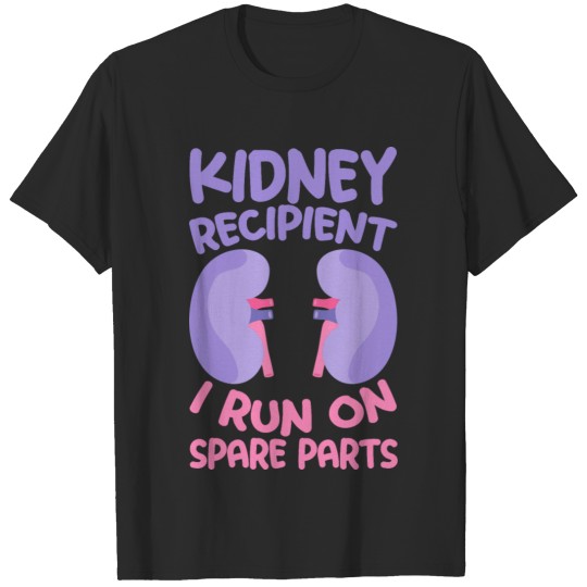 Discover Kidney Recipient, I Run On Spare Parts 5 T-shirt