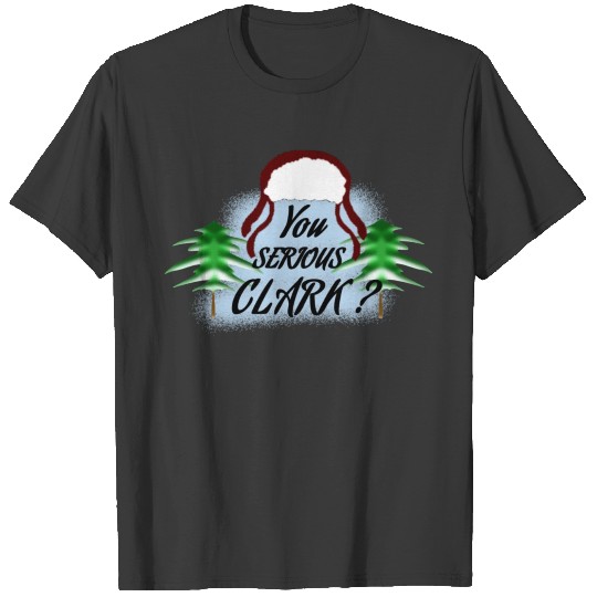 You Serious Clark? Shirt T-shirt
