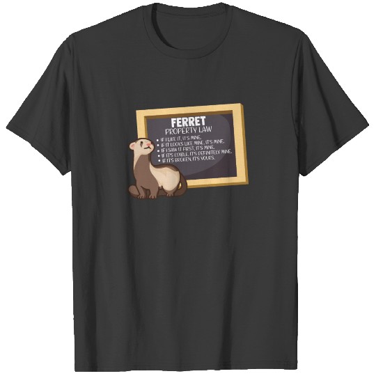 Ferret Property Laws Five Statements - Ferrets T-shirt