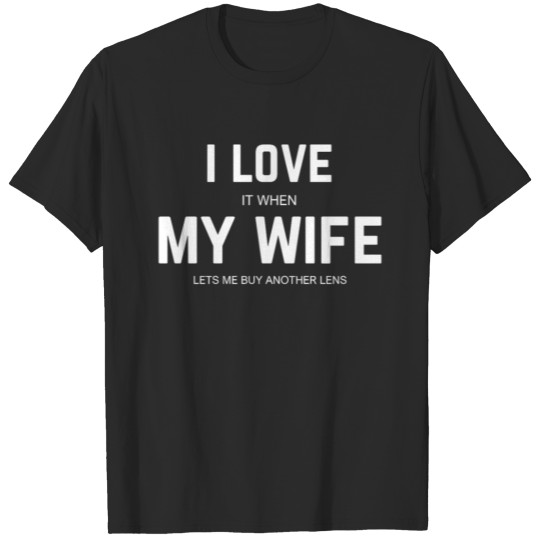 Discover My wife lets me buy another lens T-shirt