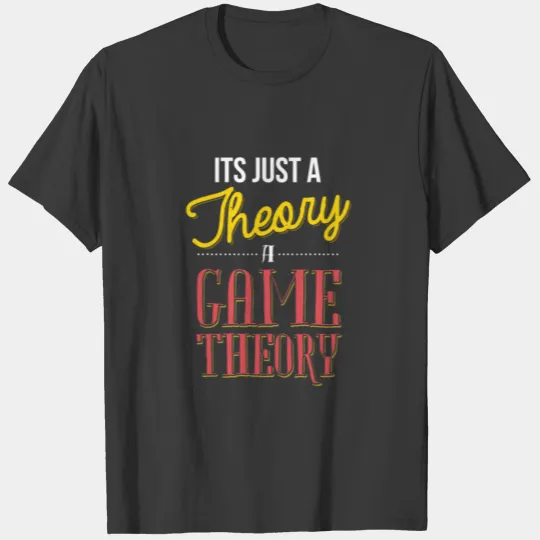 It s Just a Theory A Game Theory T Shirt T-shirt