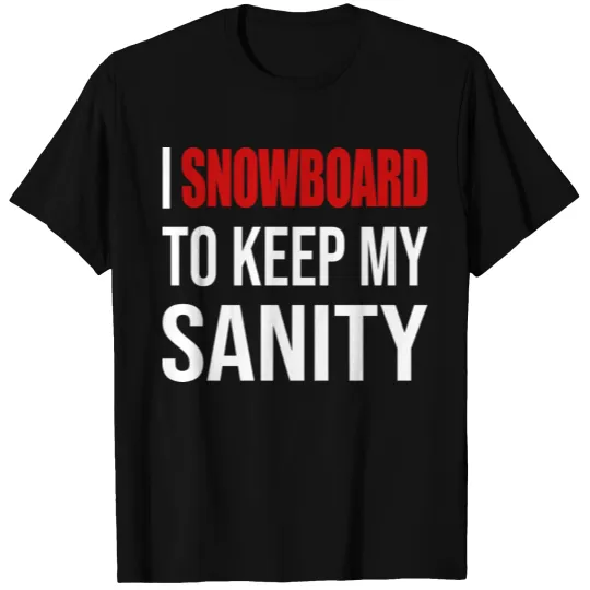 I Snowboard To Keep My Sanity T-shirt