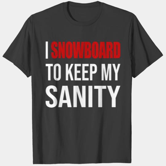 I Snowboard To Keep My Sanity T-shirt