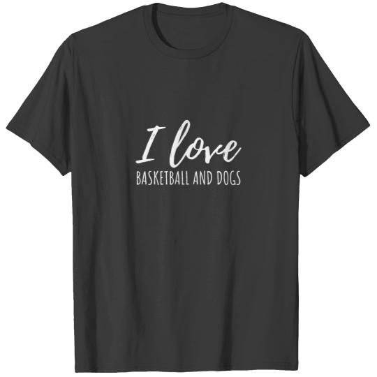 I Love Basketball And Dogs T-shirt