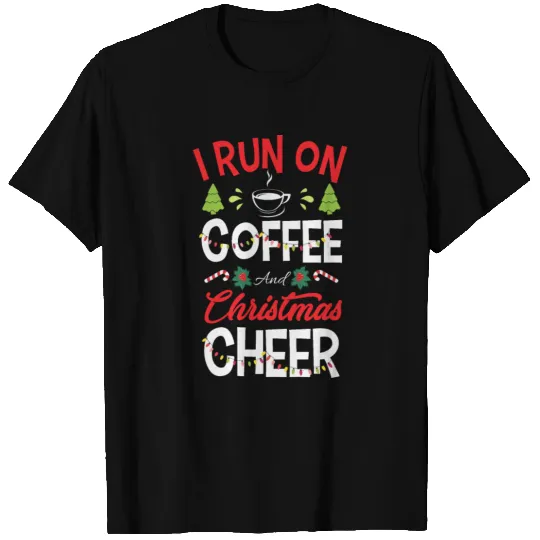 I Run On Coffee And Christmas Cheer T-shirt