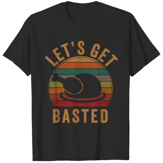 Discover Let s Get Basted Thanksgiving Gifts Costume Leg Tu T-shirt