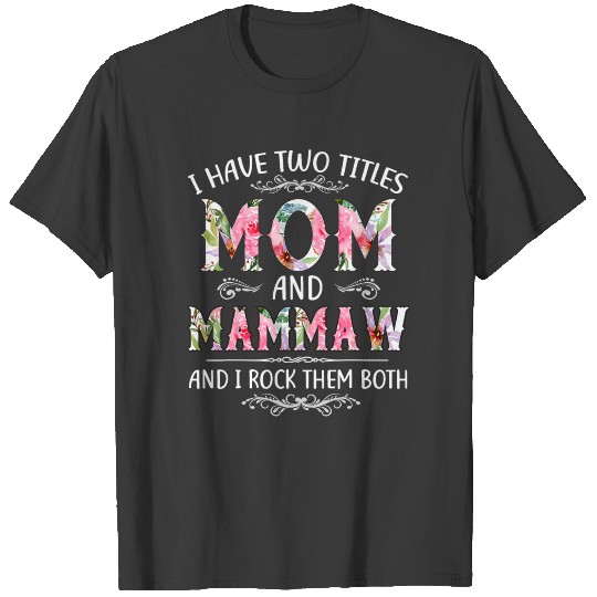 I Have Two Titles Mom And Mammaw Funny Mothers Day T-shirt