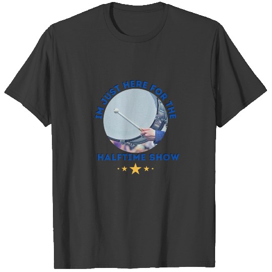 I m Just Here For The Halftime Show 2 T-shirt