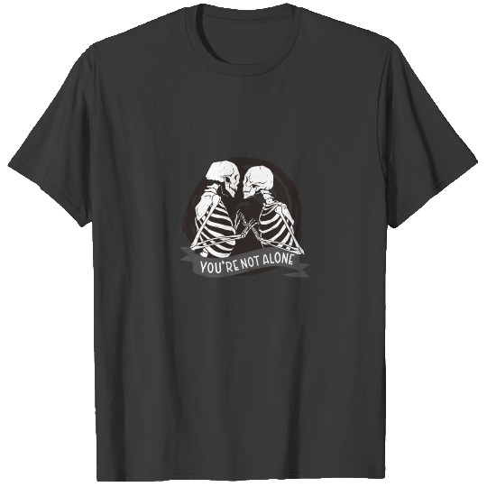 Skeleton Couple You Are Not Alone T-shirt