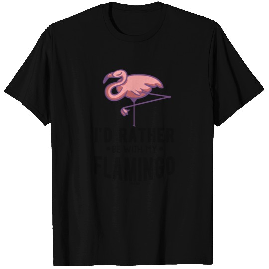 I'd Rather Be With My Flamingo T-shirt