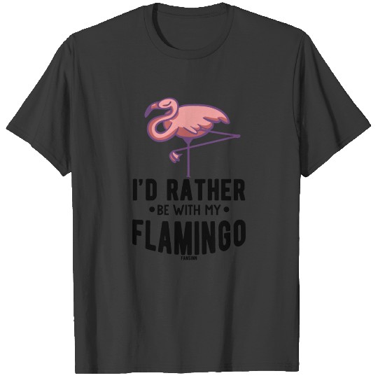 I'd Rather Be With My Flamingo T-shirt