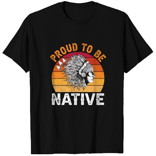 Proud To Be Native, Native American T-shirt
