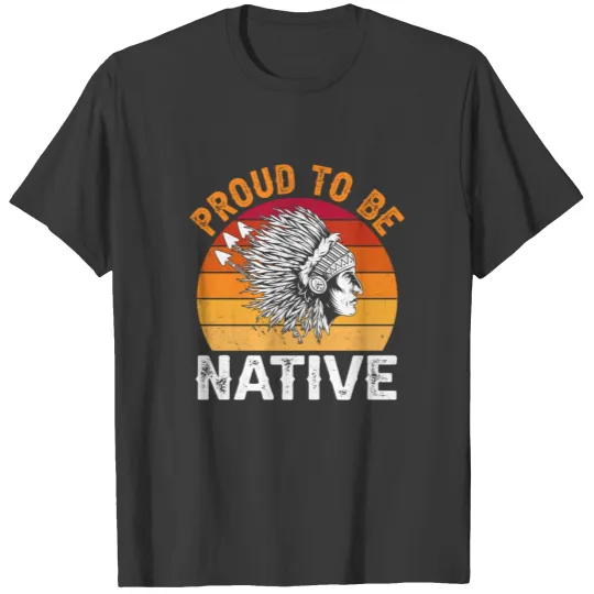 Proud To Be Native, Native American T-shirt