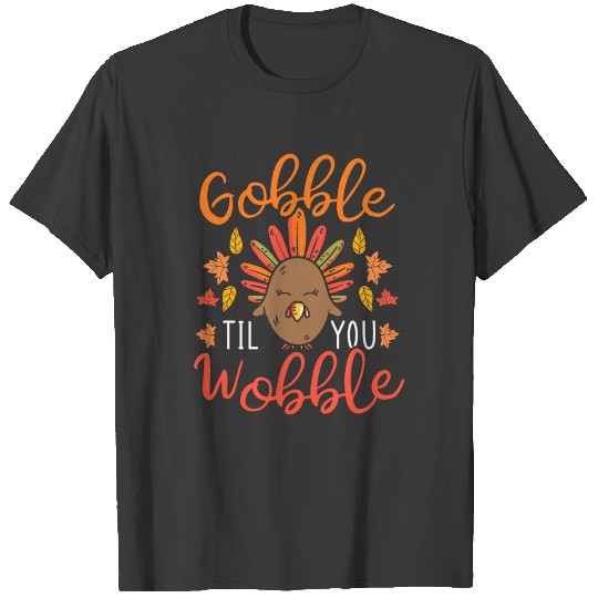 Gobble Til You Wobble Thanksgiving Turkey Blessed T-shirt