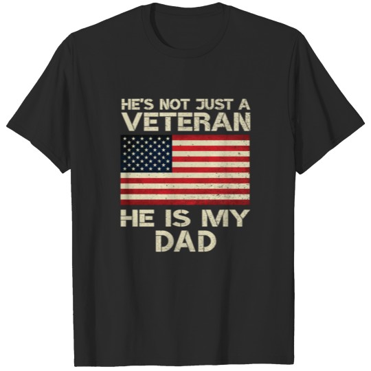 Discover He Is Not Just A Veteran He Is My Dad Veterans Day T-shirt