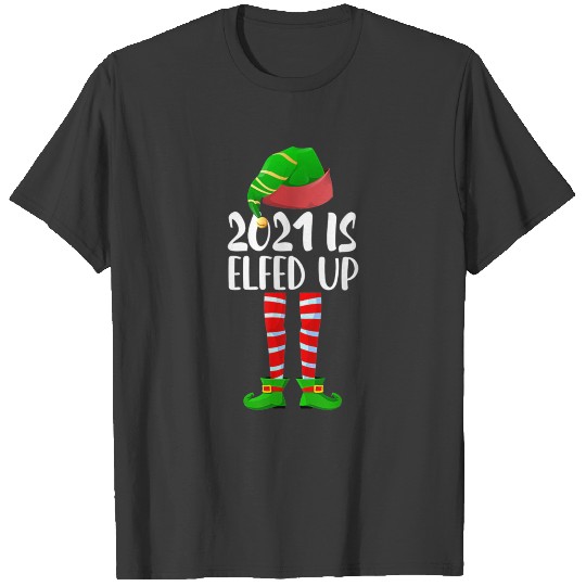 2021 Is Elfed Up Christmas Elf Funny Xmas Matchin T-shirt