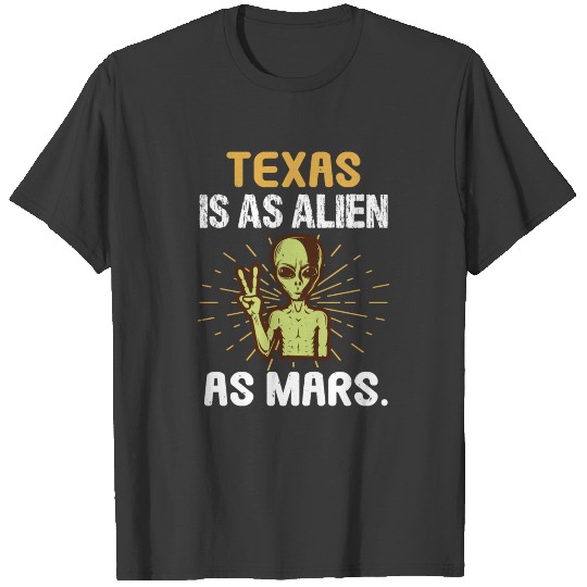 Texas Is As Alien As Mars T-shirt