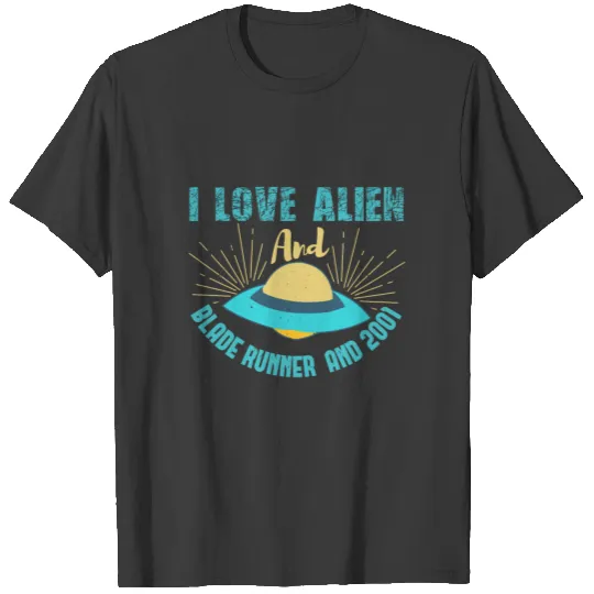 I Love Alien And Blade Runner And 2021 T-shirt