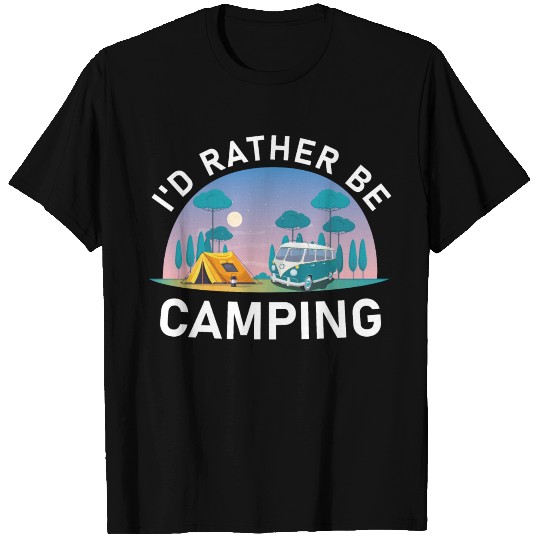 I'd Rather Be Camping - Hiking Camper T-shirt