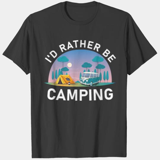 I'd Rather Be Camping - Hiking Camper T-shirt