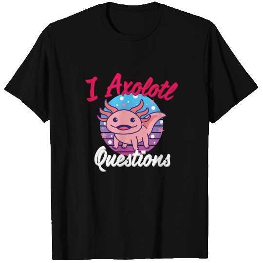 I Axolotl Questions Cute Axolotl T-shirt