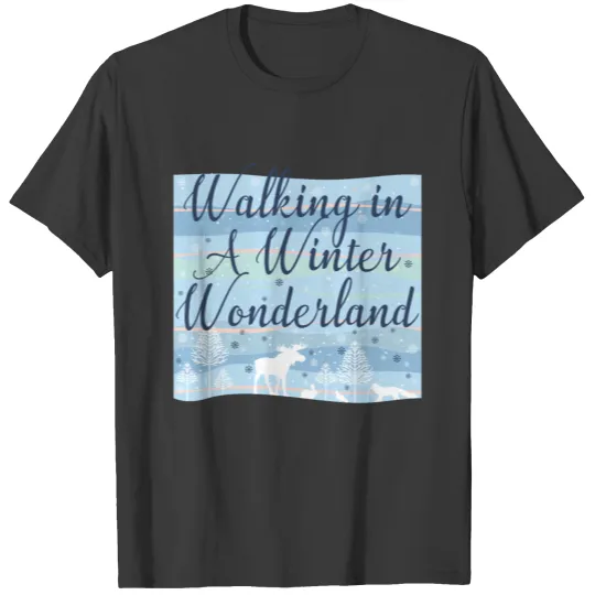 walking in a winter wonderland T-shirt