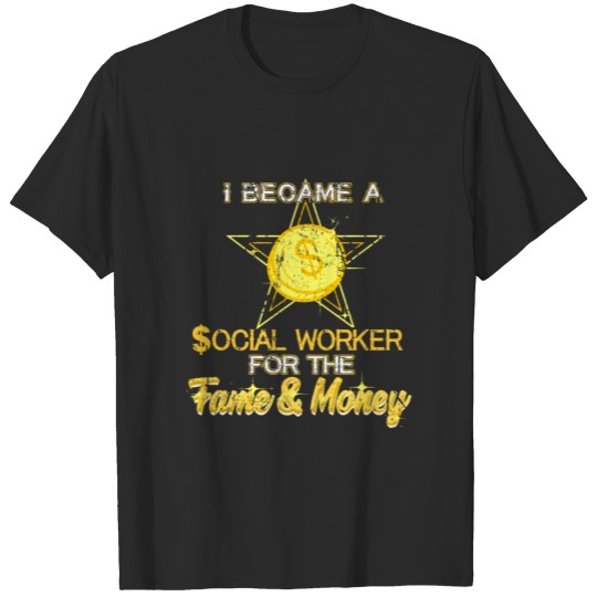 Discover Funny Social Worker Quote Here For The Fame And Mo T-shirt