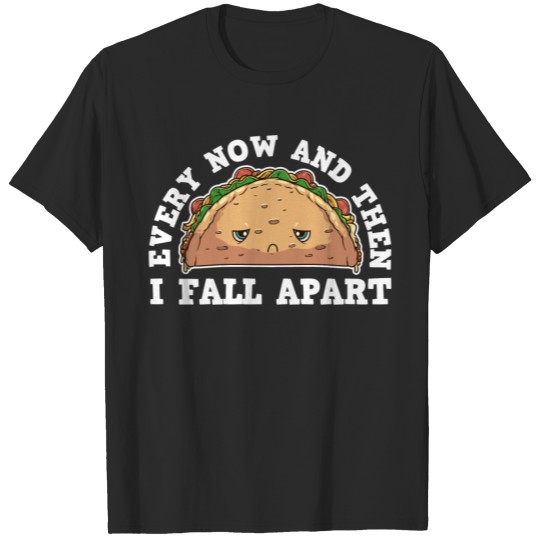 Discover Funny Every Now And Then I Fall Apart Taco Gift Me T-shirt
