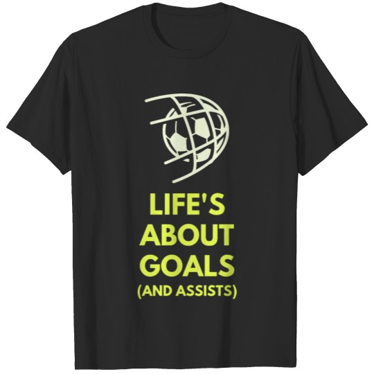 Discover Life's About Goals soccer shirt T-shirt