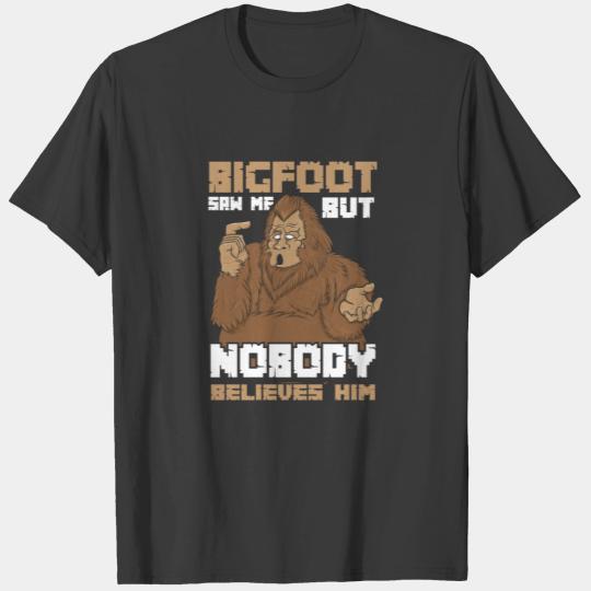 Bigfoot Saw Me But Nobody Believes Him Sasquatch T-shirt