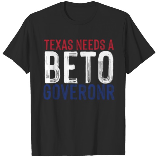 Discover Texas Needs A Beto Governor T-shirt