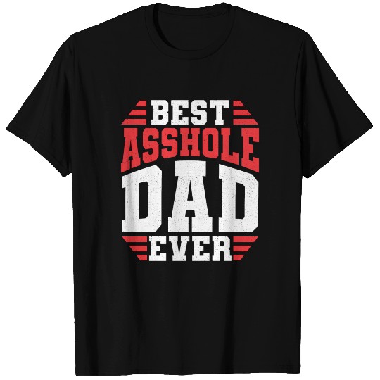 Best Asshole Dad Ever Crazy Funny Adult Humor T-shirt