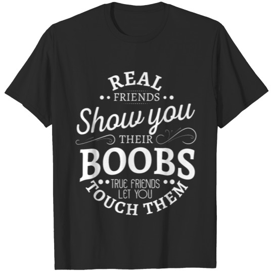 Discover Real friends show you their boobs true friends let T-shirt