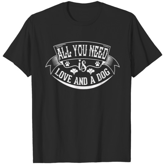 Discover All You Need Is Love And Dog, dog lover, dog owner T-shirt