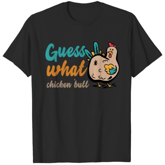 Discover GUESS WHAT CHICKEN BUTT Shirt Funny T Shirt T-shirt