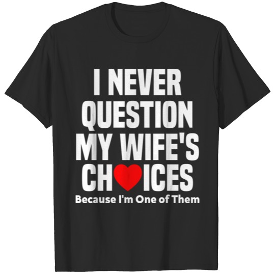 Discover I never question my Wife's Choices T-shirt
