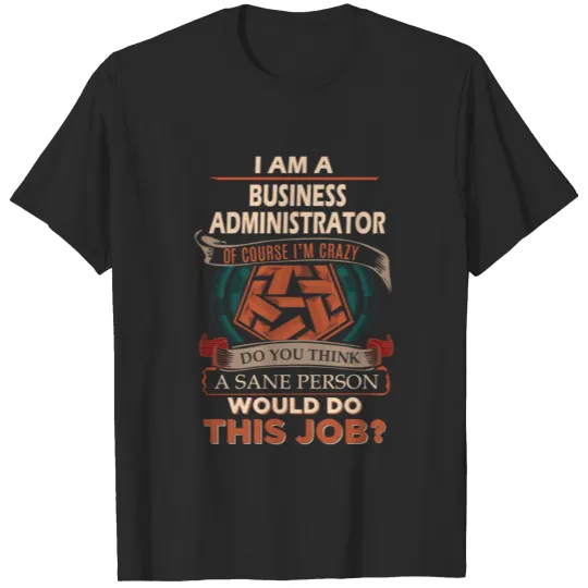 Discover Business Administrator T Shirt - Sane Person Gift T-shirt