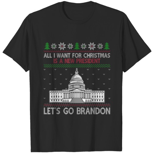 Discover All I Want Christmas President Let s Go Bradon T-shirt