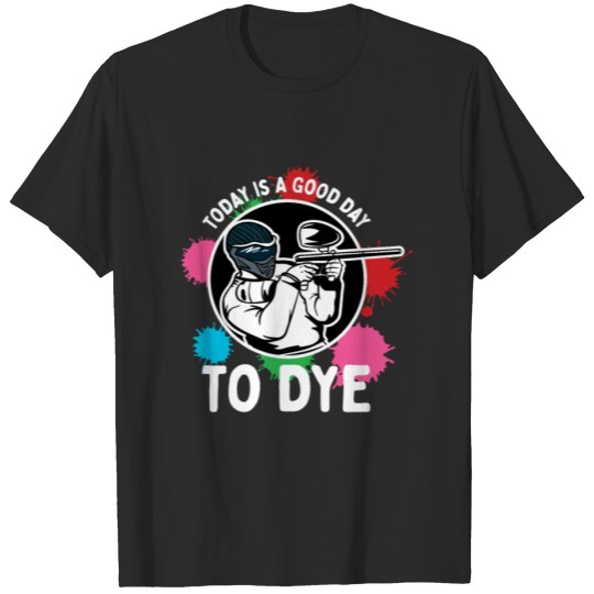 Discover Paintball Good Day To Dye / shooting Game Shirt T-shirt