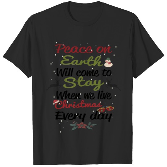 Discover Peace on earth will come to stay, when we live T-shirt