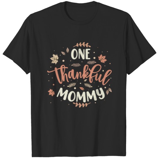Discover One Thankful Mommy, Thankful Mom, thankful shirt T-shirt