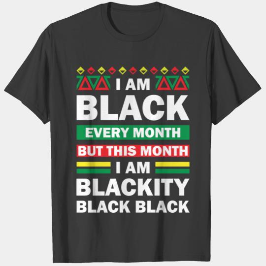 I'M Black Every Month But This Month Blackity Blac T-shirt