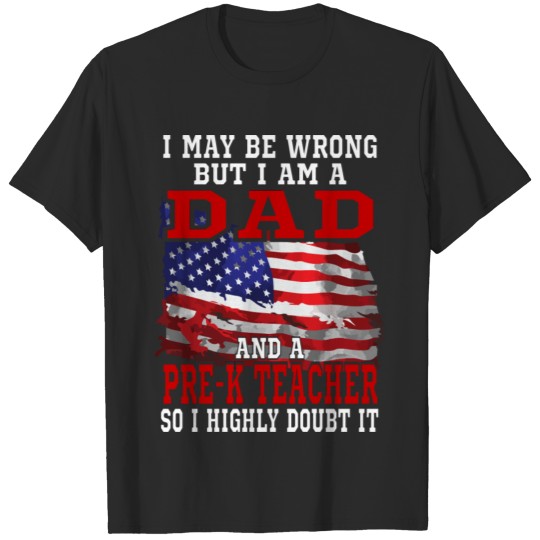Dad Pre-K Teacher American Flag Funny Patriotic Us T-shirt